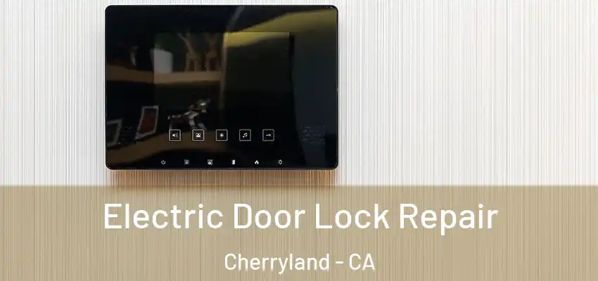  Electric Door Lock Repair Cherryland - CA