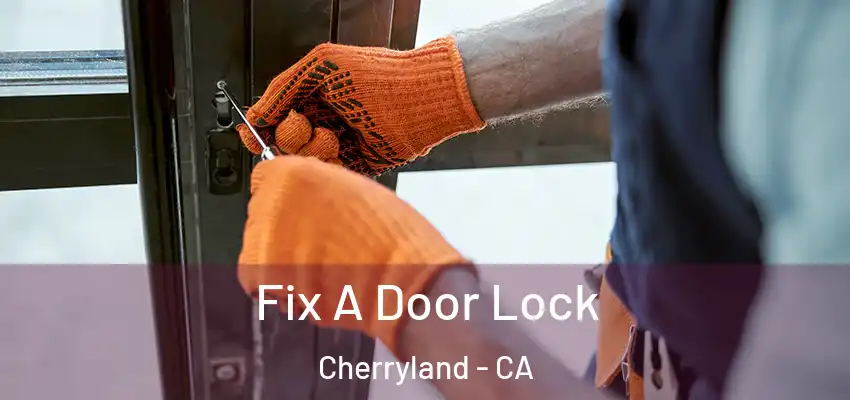  Fix A Door Lock Cherryland - CA