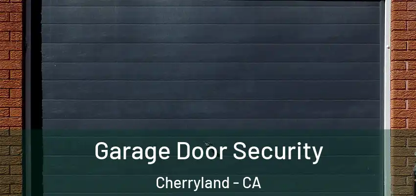 Garage Door Security Cherryland - CA