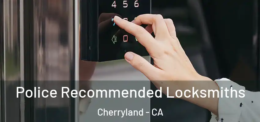 Police Recommended Locksmiths Cherryland - CA