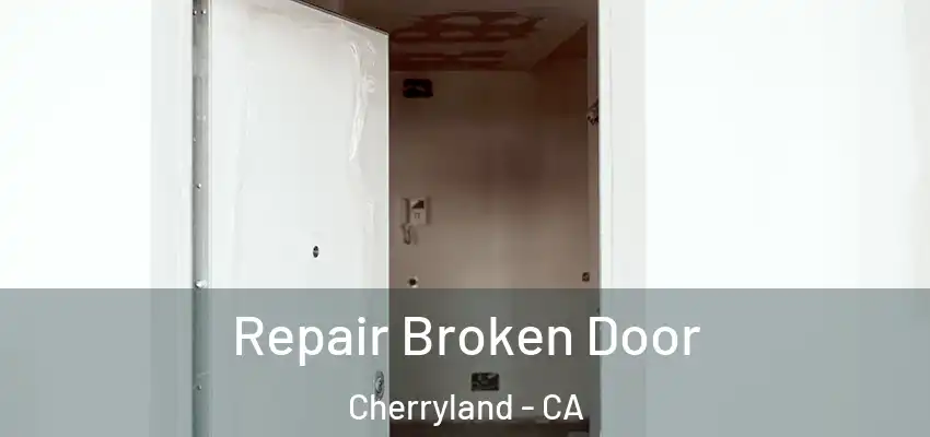 Repair Broken Door Cherryland - CA